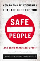 Bezpieczni ludzie: Jak znaleźć relacje, które są dla ciebie dobre i unikać tych, które takie nie są - Safe People: How to Find Relationships That Are Good for You and Avoid Those That Aren't