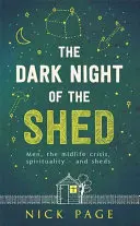 Ciemna noc w szopie: Mężczyźni, kryzys wieku średniego, duchowość - i szopy - The Dark Night of the Shed: Men, the Midlife Crisis, Spirituality - And Sheds