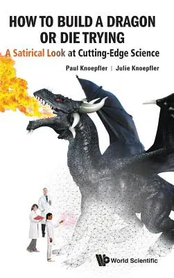 Jak zbudować smoka lub umrzeć próbując: Satyryczne spojrzenie na najnowocześniejszą naukę - How to Build a Dragon or Die Trying: A Satirical Look at Cutting-Edge Science