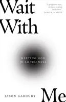 Zaczekaj ze mną: Spotkanie z Bogiem w samotności - Wait with Me: Meeting God in Loneliness