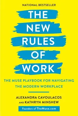 Nowe zasady pracy: Podręcznik Muse do poruszania się po nowoczesnym miejscu pracy - The New Rules of Work: The Muse Playbook for Navigating the Modern Workplace