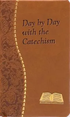 Dzień po dniu z katechizmem: Minutowe medytacje na każdy dzień zawierające fragment katechizmu, refleksję i modlitwę - Day by Day with the Catechism: Minute Meditations for Every Day Containing an Excerpt from the Catechism, a Reflection, and a Prayer