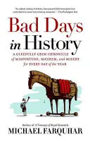 Złe dni w historii: A Gleefully Grim Chronicle of Misfortune, Mayhem, and Misery na każdy dzień roku - Bad Days in History: A Gleefully Grim Chronicle of Misfortune, Mayhem, and Misery for Every Day of the Year