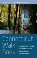 Connecticut Walk Book: Kompletny przewodnik po niebieskich szlakach turystycznych Connecticut - Connecticut Walk Book: The Complete Guide to Connecticut's Blue-Blazed Hiking Trails