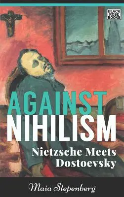 Przeciw nihilizmowi: Nietzsche spotyka Dostojewskiego - Against Nihilism: Nietzsche Meets Dostoevsky