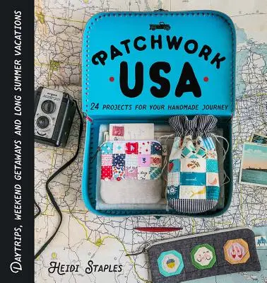 Patchwork USA: 24 projekty na idealny wypad do szycia: Jednodniowe wycieczki, weekendowe wyjazdy i długie letnie wakacje - Patchwork USA: 24 Projects for the Perfect Sewing Getaway: Daytrips, Weekend Retreats and Long Summer Vacations