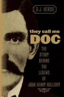 Nazywają mnie doktorkiem: historia legendy Johna Henry'ego Hollidaya - They Call Me Doc: The Story Behind The Legend Of John Henry Holliday