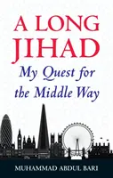 Długi dżihad: Moje poszukiwania drogi środka - A Long Jihad: My Quest for the Middle Way