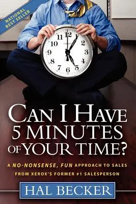 Czy mogę poświęcić ci 5 minut? Bezsensowne, zabawne podejście do sprzedaży od byłego sprzedawcy nr 1 firmy Xerox - Can I Have 5 Minutes of Your Time?: A No-Nonsense, Fun Approach to Sales from Xerox's Former #1 Salesperson