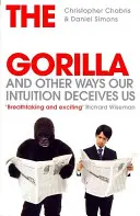 Niewidzialny goryl - i inne sposoby, w jakie zwodzi nas intuicja - Invisible Gorilla - And Other Ways Our Intuition Deceives Us