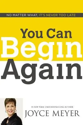 Możesz zacząć od nowa: Bez względu na wszystko, nigdy nie jest za późno - You Can Begin Again: No Matter What, It's Never Too Late