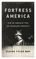 Twierdza Ameryka: Jak przyjęliśmy strach i porzuciliśmy demokrację - Fortress America: How We Embraced Fear and Abandoned Democracy