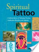 Duchowy tatuaż: Kulturowa historia tatuażu, piercingu, skaryfikacji, brandingu i implantów - Spiritual Tattoo: A Cultural History of Tattooing, Piercing, Scarification, Branding, and Implants