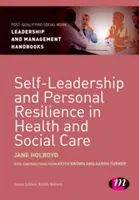 Samoprzywództwo i odporność osobista w opiece zdrowotnej i społecznej - Self-Leadership and Personal Resilience in Health and Social Care