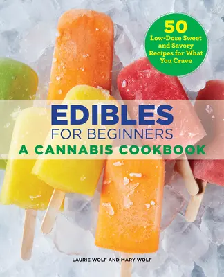 Produkty spożywcze dla początkujących: Książka kucharska z konopiami indyjskimi - Edibles for Beginners: A Cannabis Cookbook