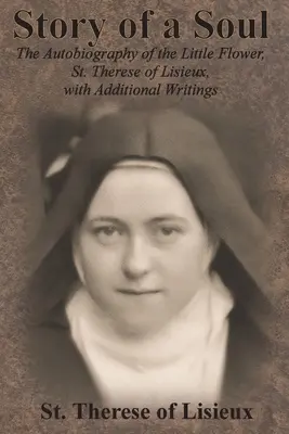 Dzieje duszy: Autobiografia Małego Kwiatu, św. Teresy z Lisieux, z dodatkowymi pismami - Story of a Soul: The Autobiography of the Little Flower, St. Therese of Lisieux, with Additional Writings