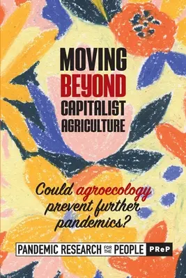 Wyjście poza kapitalistyczne rolnictwo: Czy rolnictwo może zapobiec kolejnym pandemiom? ((Prep) Pandemic Research for the Peo) - Moving beyond Capitalist Agriculture: Could agriculture prevent further pandemics? ((Prep) Pandemic Research for the Peo)