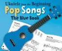 Ukulele od początku - Piosenki pop: The Blue Book - Ukulele from the Beginning - Pop Songs: The Blue Book