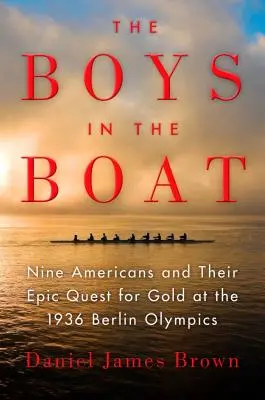 The Boys in the Boat: Dziewięciu Amerykanów i ich epicka wyprawa po złoto na Igrzyskach Olimpijskich w Berlinie w 1936 roku - The Boys in the Boat: Nine Americans and Their Epic Quest for Gold at the 1936 Berlin Olympics