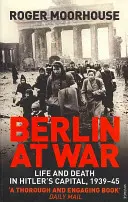 Berlin w stanie wojny - życie i śmierć w stolicy Hitlera w latach 1939-45 - Berlin at War - Life and Death in Hitler's Capital, 1939-45