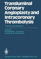 Przezskórna angioplastyka wieńcowa i tromboliza wewnątrzwieńcowa: Choroba wieńcowa IV - Transluminal Coronary Angioplasty and Intracoronary Thrombolysis: Coronary Heart Disease IV