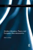 Nowoczesna teoria monetarna i europejska makroekonomia (Ehnts Dirk H. (Bard College Berlin, Niemcy)) - Modern Monetary Theory and European Macroeconomics (Ehnts Dirk H. (Bard College Berlin Germany))