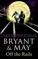 Bryant and May Off the Rails (Bryant and May 8) - (Bryant & May Book 8)