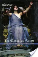 The Darkened Room: Kobiety, władza i spirytyzm w późnowiktoriańskiej Anglii - The Darkened Room: Women, Power, and Spiritualism in Late Victorian England
