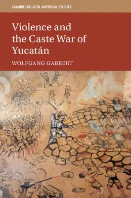 Przemoc i wojna kastowa w Jukatanie - Violence and the Caste War of Yucatn