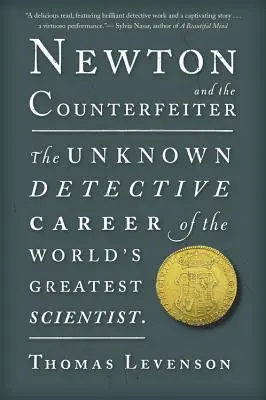 Newton i fałszerze: Nieznana kariera detektywistyczna największego naukowca świata - Newton and the Counterfeiter: The Unknown Detective Career of the World's Greatest Scientist
