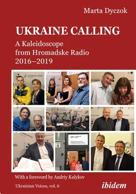 Ukraina wzywa: Kalejdoskop z radia Hromadske 2016-2019 - Ukraine Calling: A Kaleidoscope from Hromadske Radio 2016-2019