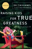 Wychowanie dzieci do prawdziwej wielkości: Przedefiniuj sukces dla siebie i swojego dziecka - Raising Kids for True Greatness: Redefine Success for You and Your Child