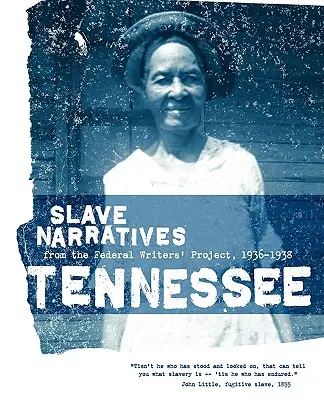 Tennessee Slave Narratives: Narracje niewolników z Federalnego Projektu Pisarzy 1936-1938 - Tennessee Slave Narratives: Slave Narratives from the Federal Writers' Project 1936-1938