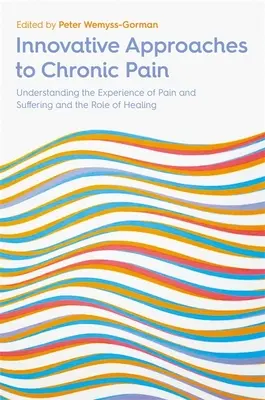 Innowacyjne podejście do przewlekłego bólu: zrozumienie doświadczenia bólu i cierpienia oraz roli leczenia - Innovative Approaches to Chronic Pain: Understanding the Experience of Pain and Suffering and the Role of Healing