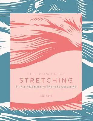 Moc rozciągania: Proste praktyki promujące dobre samopoczucie - The Power of Stretching: Simple Practices to Promote Wellbeing