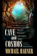 Jaskinia i kosmos: Szamańskie spotkania z inną rzeczywistością - Cave and Cosmos: Shamanic Encounters with Another Reality