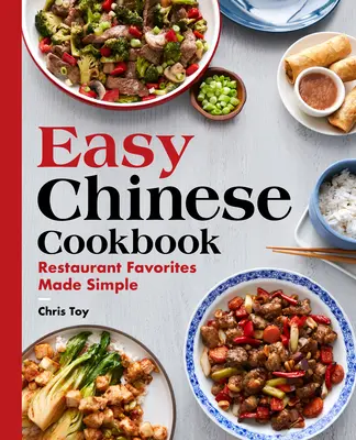 Łatwa chińska książka kucharska: Proste ulubione dania z restauracji - Easy Chinese Cookbook: Restaurant Favorites Made Simple