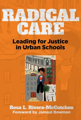 Radykalna opieka: Przywództwo dla sprawiedliwości w szkołach miejskich - Radical Care: Leading for Justice in Urban Schools