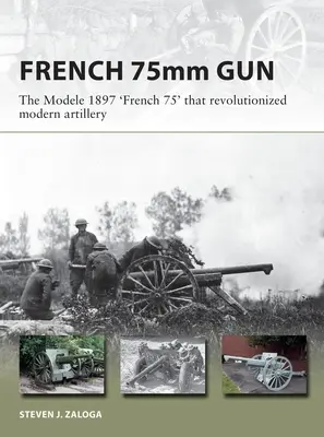 Francuska 75-tka: 75-milimetrowe działo polowe M1897, które zrewolucjonizowało współczesną artylerię - The French 75: The 75mm M1897 Field Gun That Revolutionized Modern Artillery