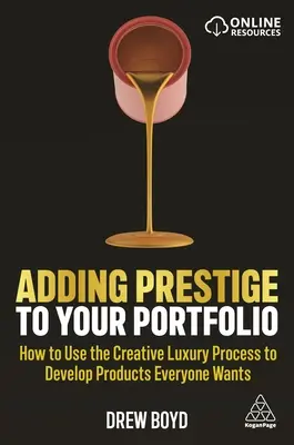 Dodawanie prestiżu do portfolio: Jak wykorzystać proces kreatywnego luksusu do tworzenia produktów, których wszyscy chcą - Adding Prestige to Your Portfolio: How to Use the Creative Luxury Process to Develop Products Everyone Wants