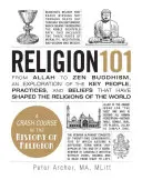 Religia 101: Od Allaha do buddyzmu zen - eksploracja kluczowych ludzi, praktyk i wierzeń, które ukształtowały religie świata - Religion 101: From Allah to Zen Buddhism, an Exploration of the Key People, Practices, and Beliefs That Have Shaped the Religions of