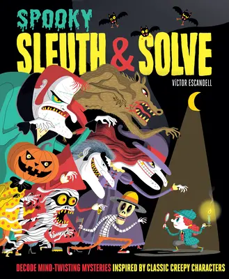 Sleuth & Solve: Spooky: Rozszyfruj zagadki inspirowane klasycznymi przerażającymi postaciami - Sleuth & Solve: Spooky: Decode Mind-Twisting Mysteries Inspired by Classic Creepy Characters