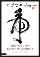 Uścisk tygrysa, powrót na górę: Istota Tai Ji - Embrace Tiger, Return to Mountain: The Essence of Tai Ji