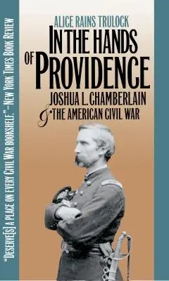 W rękach Opatrzności: Joshua L. Chamberlain i amerykańska wojna domowa - In the Hands of Providence: Joshua L. Chamberlain and the American Civil War