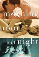 Rano, w południe i wieczorem: Erotyka dla par - Morning, Noon and Night: Erotica for Couples