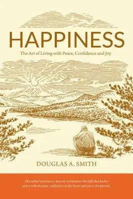 Szczęście: Sztuka życia w spokoju, pewności siebie i radości - Happiness: The Art of Living with Peace, Confidence, and Joy