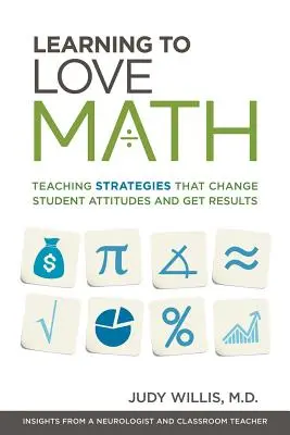 Nauka miłości do matematyki: Strategie nauczania, które zmieniają nastawienie uczniów i przynoszą rezultaty - Learning to Love Math: Teaching Strategies That Change Student Attitudes and Get Results