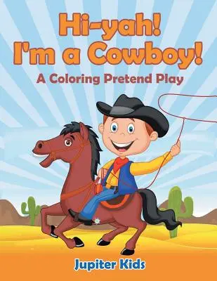 Hi-yah! Jestem kowbojem! (Kolorowanka do zabawy) - Hi-yah! I'm a Cowboy! (A Coloring Pretend Play)