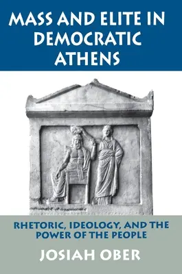 Masa i elita w demokratycznych Atenach: Retoryka, ideologia i władza ludu - Mass and Elite in Democratic Athens: Rhetoric, Ideology, and the Power of the People
