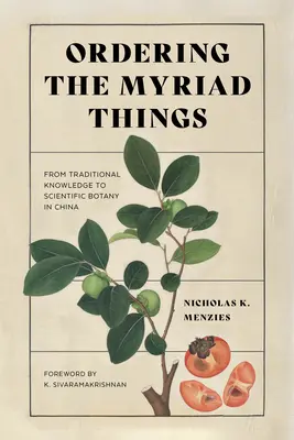 Porządkowanie niezliczonych rzeczy: Od tradycyjnej wiedzy do naukowej botaniki w Chinach - Ordering the Myriad Things: From Traditional Knowledge to Scientific Botany in China